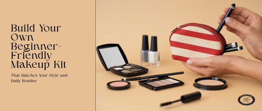 Build Your Own Beginner-Friendly Makeup Kit That Matches Your Style and Daily Routine