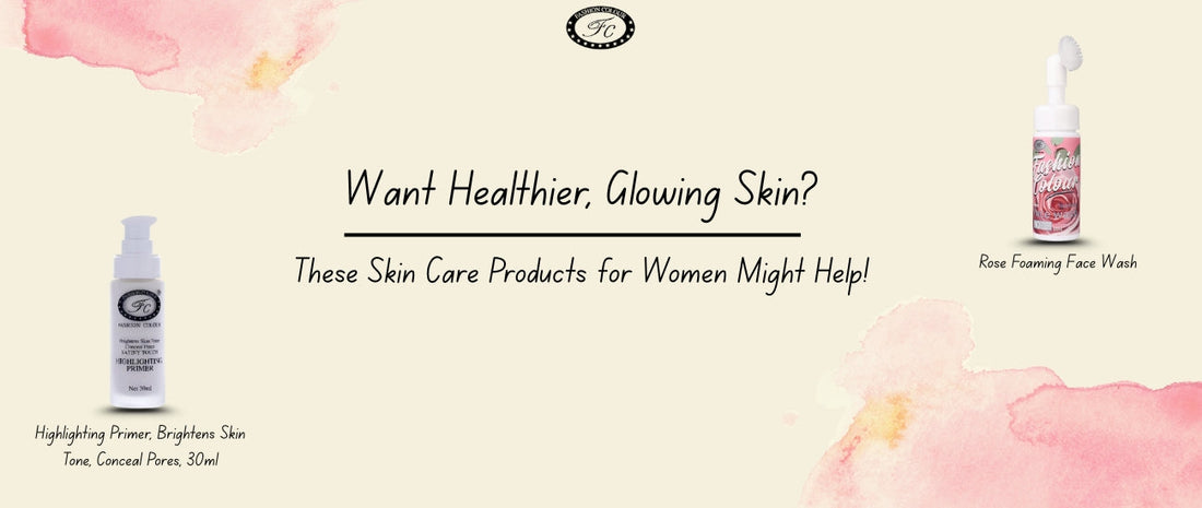 Want Healthier, Glowing Skin? These Skin Care Products for Women Might Help!