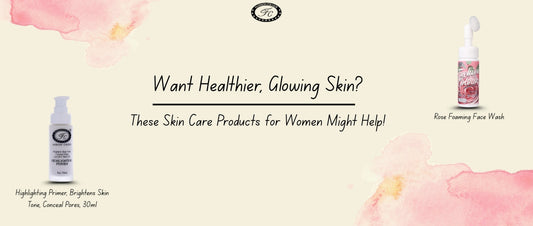 Want Healthier, Glowing Skin? These Skin Care Products for Women Might Help!