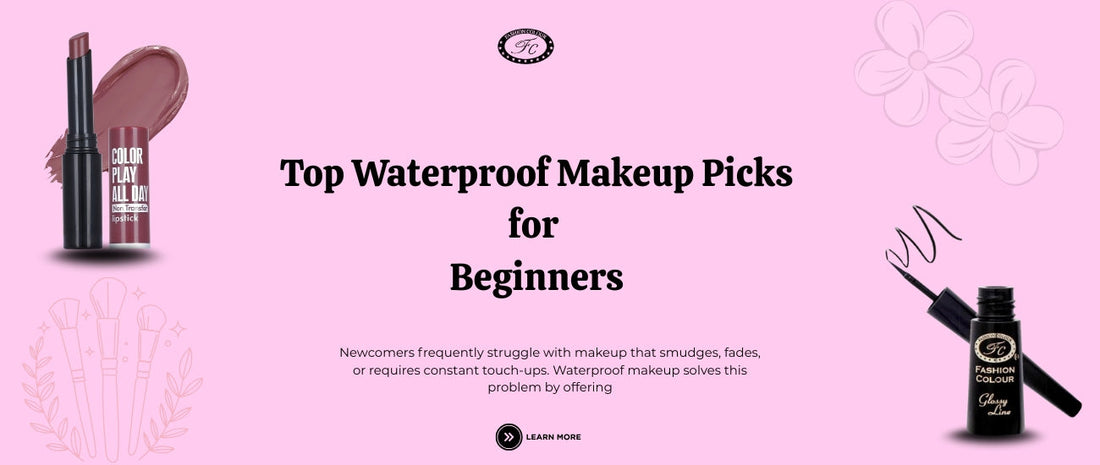 Top Waterproof Makeup Picks for Beginners: What You Need to Know?